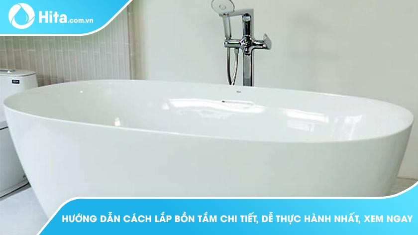 Cách lắp bồn tắm chi tiết - đi ống nước bồn tắm đúng chuẩn