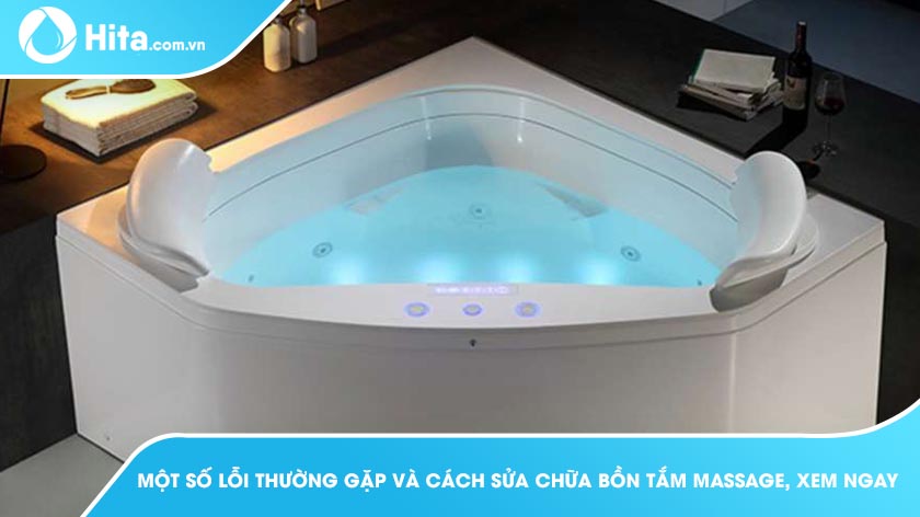 Một số lỗi thường gặp với bồn tắm massage và cách xử lý